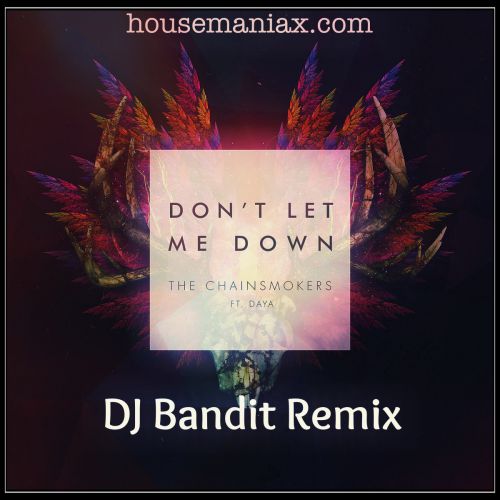 The Chainsmokers feat. Daya - Don't Let Me Down (DJ Bandit Remix) [2016]