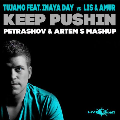 Tujamo feat. Inaya Day vs Lis & Amur - Keep Pushin (Petrashov & Artem S Mash Up) [2016]
