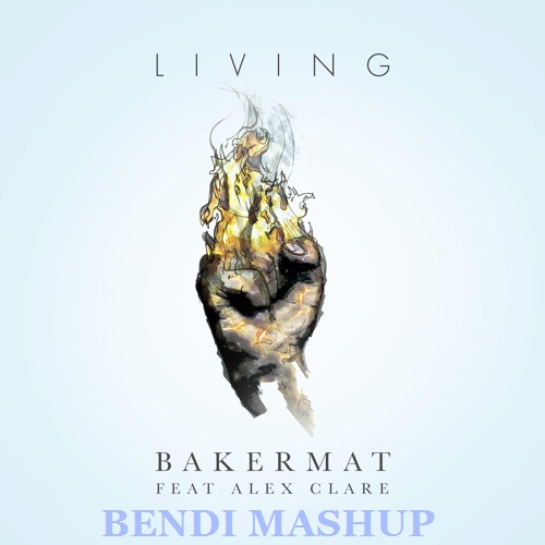 Bakermat feat. Alex Clare vs. Rich-Mond & Ilya Kizh - Living (BENDI Mashup)