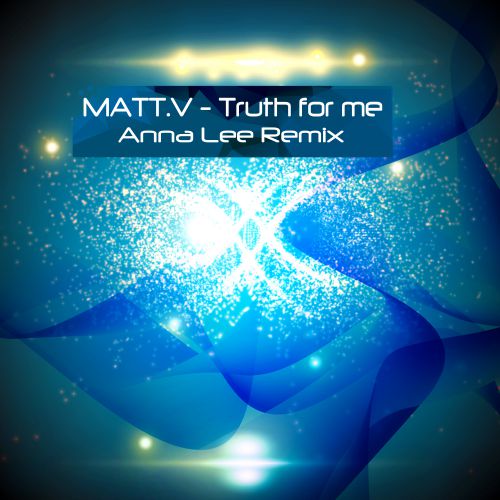 Matt.V - Truth for me (AnnaLee Remix) [2016]
