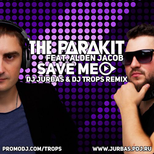 The Parakit feat. Alden Jacob - Save Me (Dj Jurbas & Dj Trops Remix).mp3