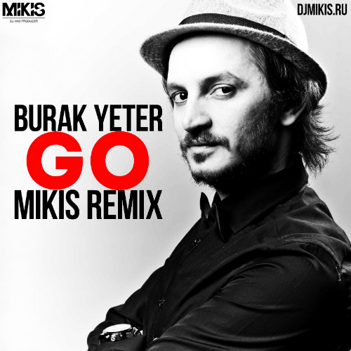 Burak Yeter - Go (Mikis Remix).mp3