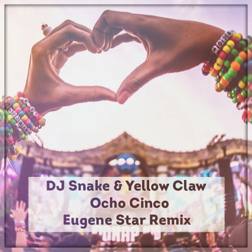 DJ Snake & Yellow Claw - Ocho Cinco (Eugene Star Remix) Extended.mp3