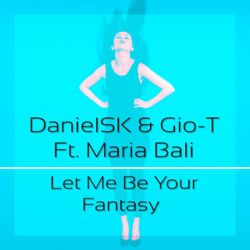 DanielSK & Gio-T Feat. Maria Bali - Let Me Be Your Fantasy (Original Mix).mp3
