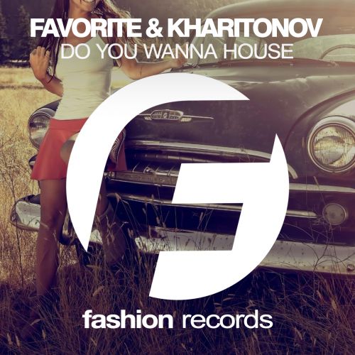 DJ Favorite & DJ Kharitonov - Do You Wanna House (Original Mix) [2016]