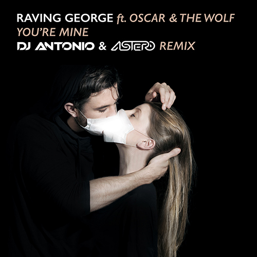 Raving George - You're Mine (DJ Antonio & Astero Remix) [2016]