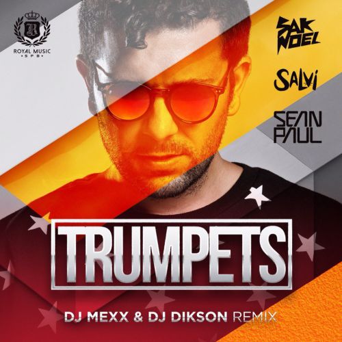 Sak Noel & Salvi feat. Sean Paul  Trumpets (DJ Mexx & DJ Dikson Remix)[2016]