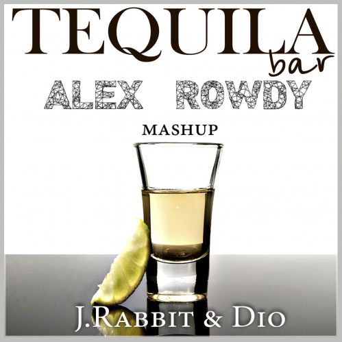 J.Rabbit & Dio - TequilaBar (Alex Rowdy Mash-Up) [2016]