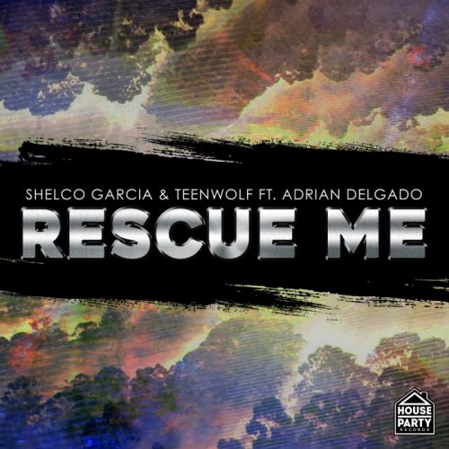 Shelco Garcia & Teenwolf feat. Adrian Delgado - Rescue Me [2016]