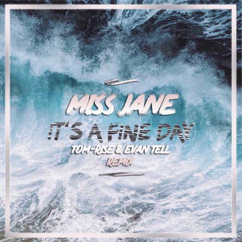 Miss Jane - It's A Fine Day (Tom-Rise & Evan Tell Remix) [2016]