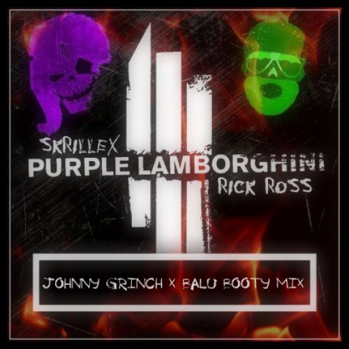Skrillex x Rick Ross Feat. Andrus - Purple Lamborghini ( Johnny Grinch x BaLU Booty mix ).mp3