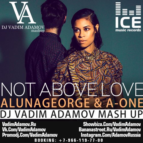 AlunaGeorge & A-One  - Not Above Love  (DJ Vadim Adamov Mash UP).mp3