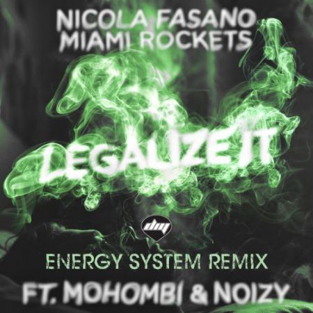 Nicola Fasano, Miami Rockets, Mohombi, Noizy - Legalize It (Energy System Remix) [2016]