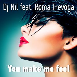 Dj Nil feat. Roma Trevoga - You make me feel ( Extended mix ).mp3