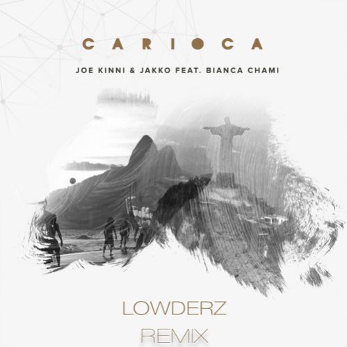 Joe Kinni & Jakko Feat. Bianca Chami - Carioca (Lowderz Remix).mp3