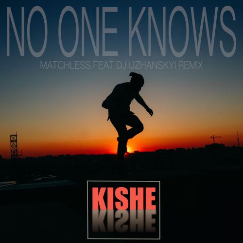 Kishe - No One Knows (Matchless feat Dj Uzhanskiy Club Mix) [2016]