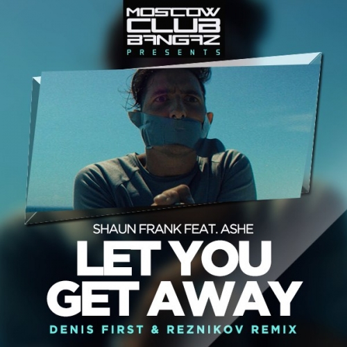 Shaun Frank, Ashe - Let You Get Away (Denis First & Reznikov Remix) [2016]
