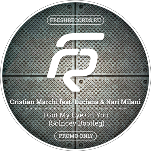 Cristian Marchi feat. Luciana & Nari Milani - I Got My Eye On You (Solncev Bootleg; Dub) [2016]