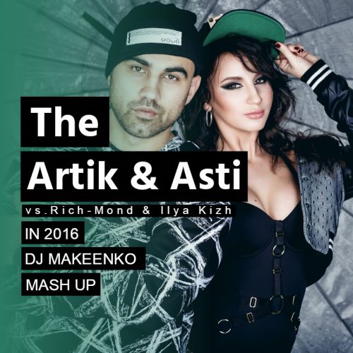 Artik & Asti vs.Rich-Mond & Ilya Kizh -   (DJ Makeenko Mash Up) [2016]