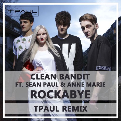 Clean Bandit ft. Sean Paul & Anne Marie  Rockabye (TPaul Remix).mp3