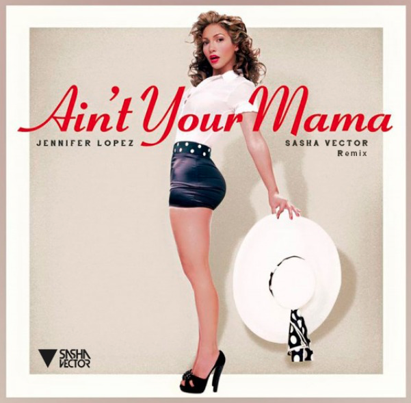 Jennifer Lopez  Ain't Your Mama (Sasha Vector Remix) [2016]
