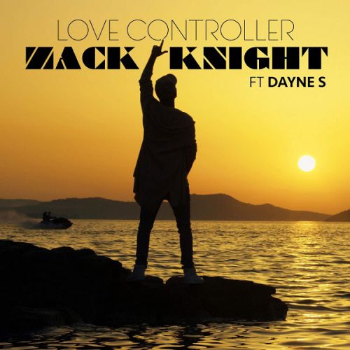 Zack Knight feat. Dayne S - Love Controller [2016]