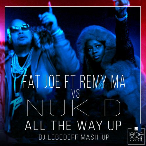Fat Joe ft Remy Ma vs NuKid - All The Way Up (Dj Lebedeff Mash-up).mp3