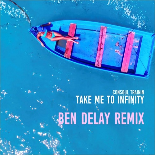 Consoul Trainin - Take Me to Infinity (Ben Delay Remix).mp3