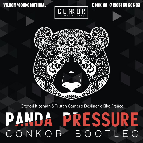 Gregori Klosman & Tristan Garner x Desiiner x Kiko Franco  Panda Pressure (Conkor Bootleg) [2016]