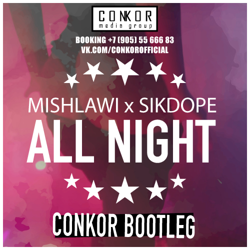 Mishlawi x Sikdope - All Night (Conkor Bootleg) [2016]