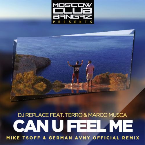 DJ Replace feat. Terro & Marco Musca - Can u Feel Me (Mike Tsoff & German Avny Official Radio).mp3