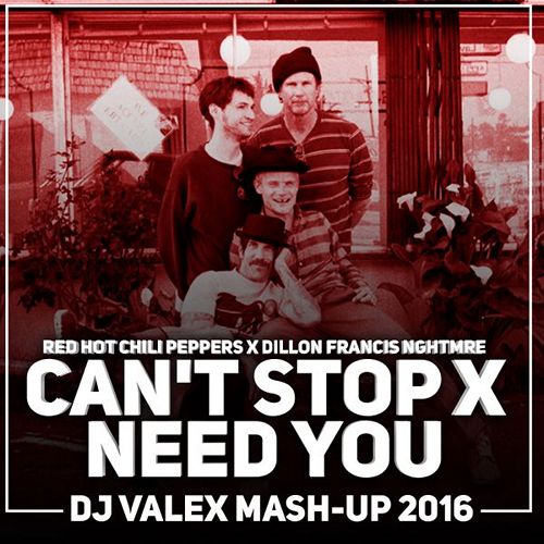 Red Hot Chili Peppers x Dillon Francis Nghtmre - Can't Stop x Need You (Dj VaLex Mash-Up) [2016]