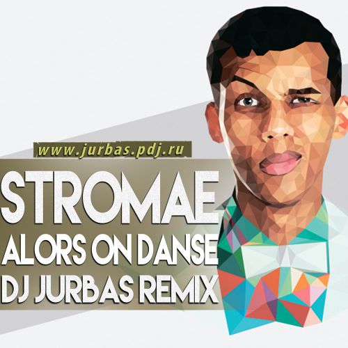 Stromae - Alors On Danse (Dj Jurbas Remix) [2016]