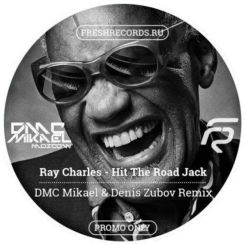Ray Charles - Hit The Road Jack (DMC Mikael & Denis Zubov Remix) [2016]