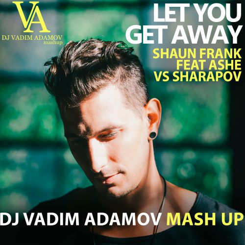 Shaun Frank feat Ashe vs Sharapov - Let you get away(DJ Vadim Adamov Mash UP).mp3