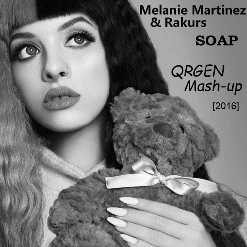 Melanie Martinez & Rakurs - Soap (Qrgen Mash-Up) [2016]
