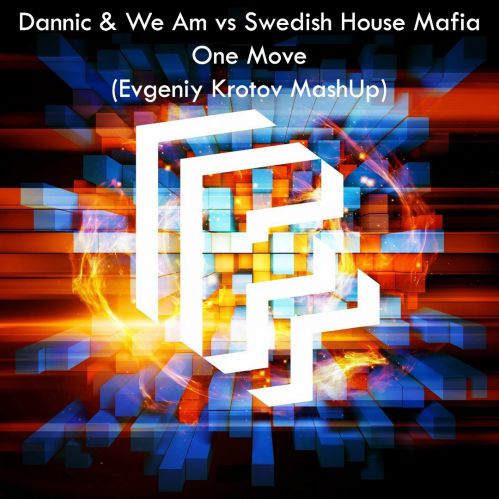 Dannic & We Am vs Swedish House Mafia - One Move (Evgeniy Krotov Mash Up) [2016]
