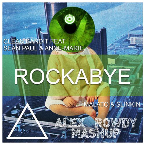 Clean Bandit feat. Sean Paul & Anne-Marie vs. Malato & SLINKIN  Rockabye (Alex Rowdy Mashup)
