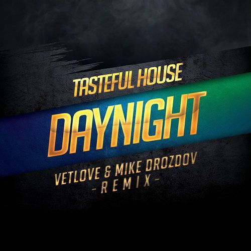 Tasteful House - Day & Night (Vetlove & Mike Drozdov Remix) [2016]