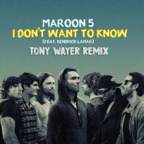 Maroon 5 Feat. Kendrick Lamar - Don't Wanna Know (Tony Wayer Remix).mp3
