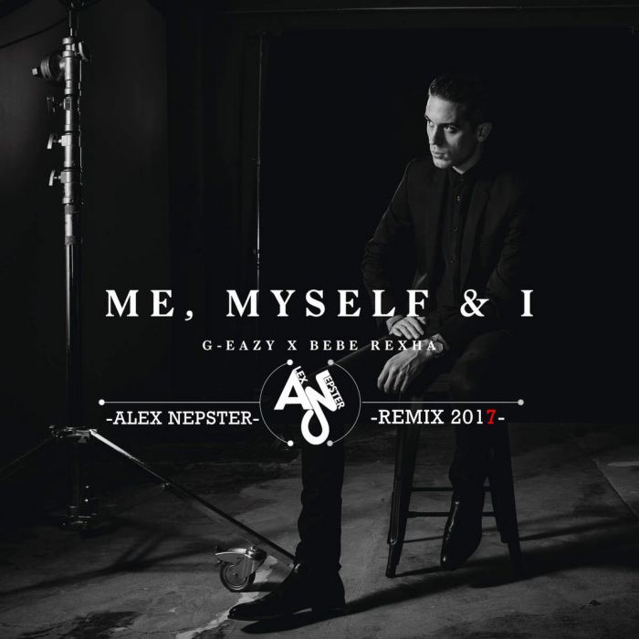 G-Eazy x Bebe Rexha - Me, Myself & I (DJ Alex Nepster Remix 2017) [2017]