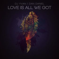 Dan Daniel, DJ Yvan - Love Is All We Got (Original Mix).mp3