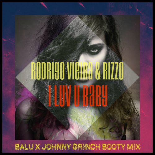 Rodrigo Vieira & Rizzo feat. DNK - I Luv U Baby ( BaLU x Johnny Grinch Booty mix ).mp3