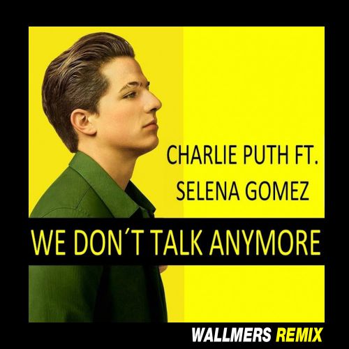 Selena Gomes & Charlie Puth   We Don't Talk Anymore (Wallmers Remix) [2017]