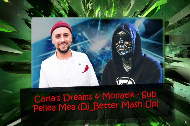 Carla's Dreams & Monatik - Sub Pielea Mea (Dj Better Mash Up) [2017]