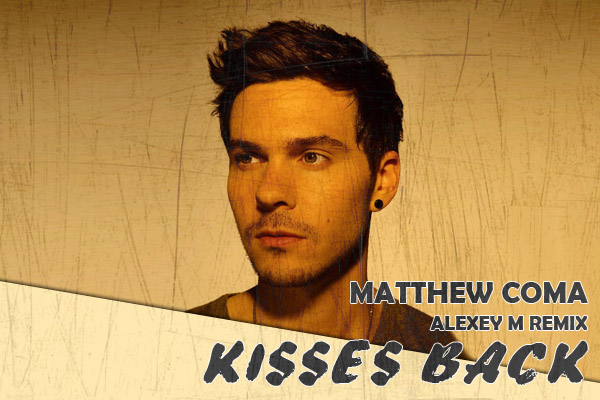 Matthew Koma - Kisses Back (Alexey M Remix).mp3