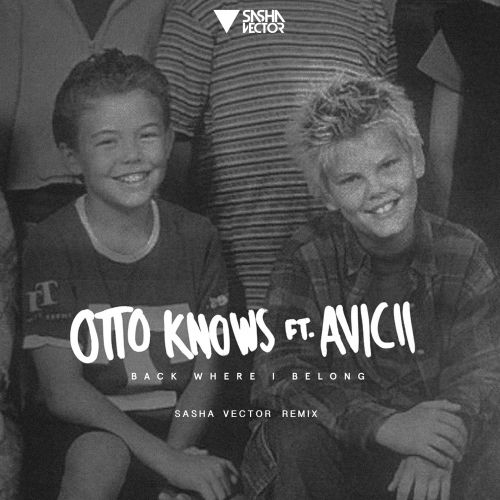 Otto Knows feat. Avicii  Back Where I Belong (Sasha Vector Remix) [2017]