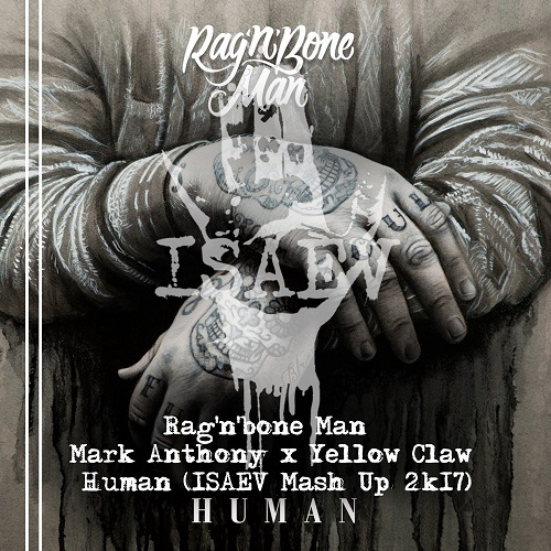 Rag'n'bone Man x Mark Anthony x Yellow Claw - Human (Isaev Mash Up 2k17) [2017]