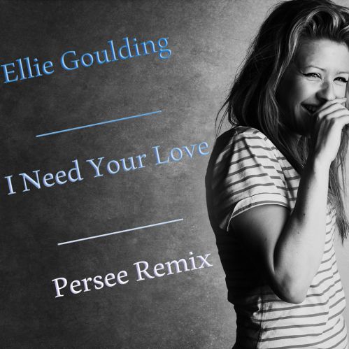 Ellie Goulding - I Need Your Love (Persee Remix) [2017]