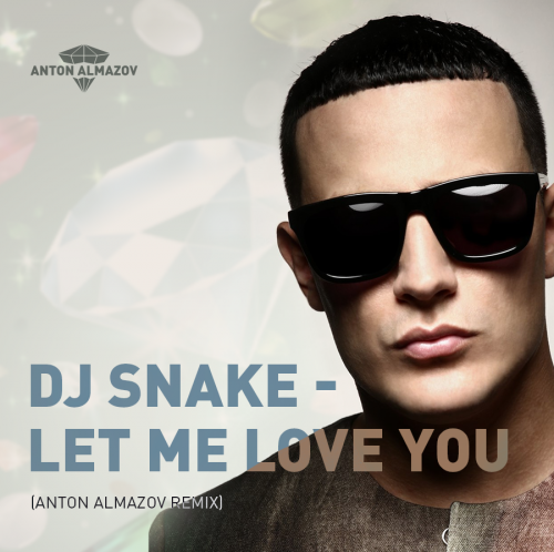Dj Snake  Justin Bieber  Let Me Love You (Anton Almazov Remix) [2017]